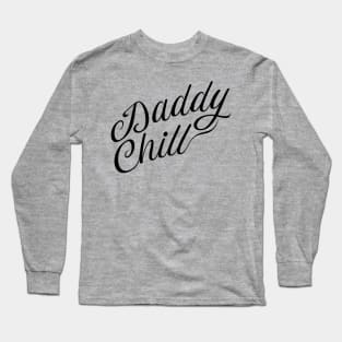 Daddy Chill Cursive - Black Long Sleeve T-Shirt